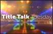 Title Talk Tues Thumb
